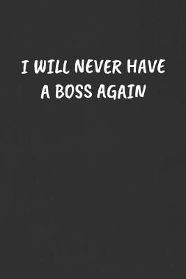 Book cover for I Will Never Have a Boss Again