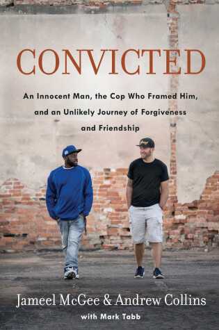 Cover of Convicted: A Crooked Cop, an Innocent Man, and an Unlikely Journey of Forgivenness and Friendship