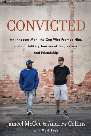 Book cover for Convicted: A Crooked Cop, an Innocent Man, and an Unlikely Journey of Forgivenness and Friendship