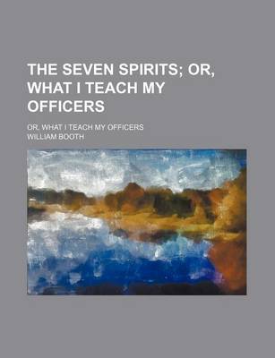 Book cover for The Seven Spirits; Or, What I Teach My Officers. Or, What I Teach My Officers