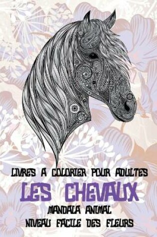 Cover of Livres a colorier pour adultes - Niveau facile des fleurs - Mandala animal - Les chevaux