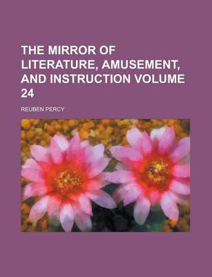 Book cover for The Mirror of Literature, Amusement, and Instruction Volume 24