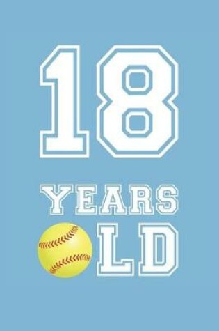 Cover of Softball Notebook - 18 Years Old Softball Journal - 18th Birthday Gift for Softball Player - Softball Diary