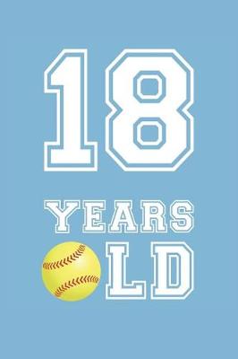 Book cover for Softball Notebook - 18 Years Old Softball Journal - 18th Birthday Gift for Softball Player - Softball Diary