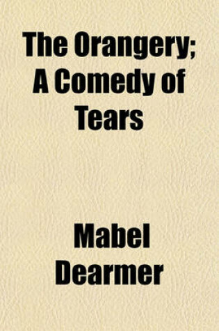 Cover of The Orangery; A Comedy of Tears