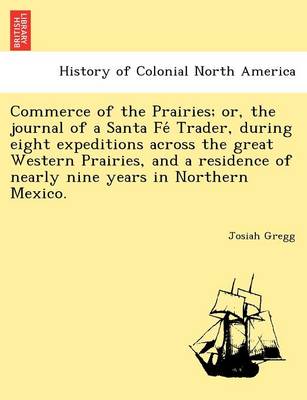 Book cover for Commerce of the Prairies; Or, the Journal of a Santa Fe Trader, During Eight Expeditions Across the Great Western Prairies, and a Residence of Nearly Nine Years in Northern Mexico.