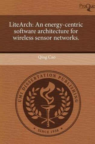 Cover of Litearch: An Energy-Centric Software Architecture for Wireless Sensor Networks