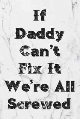 Book cover for If Daddy Can't Fix It We're All Screwed