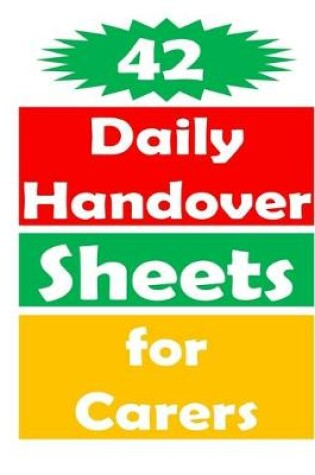 Cover of 42 Daily Handover Sheets For Carers