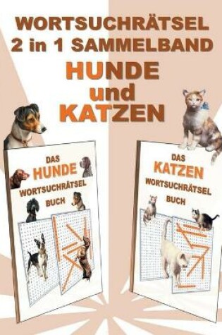 Cover of WORTSUCHRÄTSEL 2 in 1 SAMMELBAND HUNDE und KATZEN