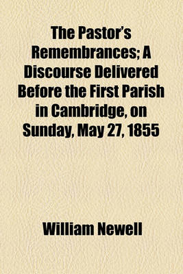 Book cover for The Pastor's Remembrances; A Discourse Delivered Before the First Parish in Cambridge, on Sunday, May 27, 1855