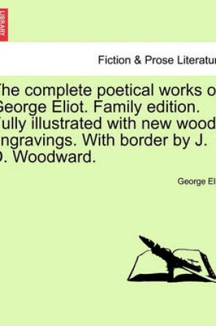 Cover of The Complete Poetical Works of George Eliot. Family Edition. Fully Illustrated with New Wood-Engravings. with Border by J. D. Woodward.