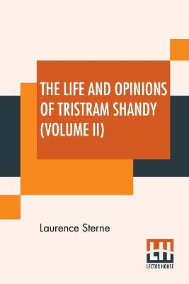 Book cover for The Life And Opinions Of Tristram Shandy (Volume II)