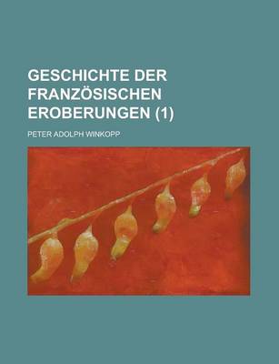 Book cover for Geschichte Der Franzosischen Eroberungen Volume 1