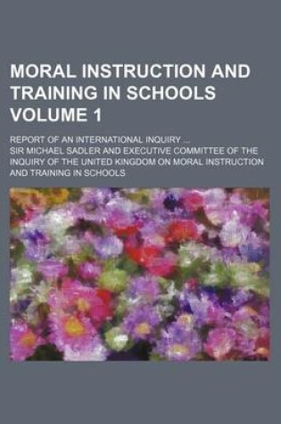 Cover of Moral Instruction and Training in Schools Volume 1; Report of an International Inquiry