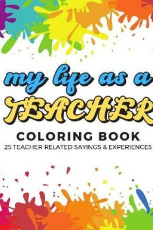 Cover of My Life As A Teacher Coloring Book