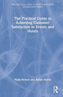 Book cover for The Practical Guide to Achieving Customer Satisfaction in Events and Hotels