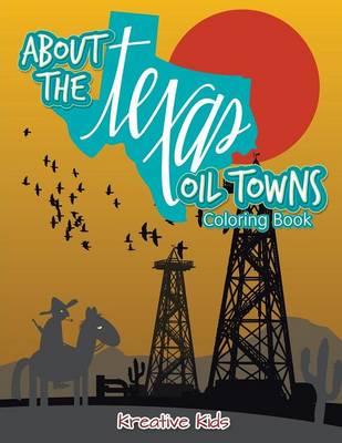 Book cover for About the Texas Oil Towns Coloring Book
