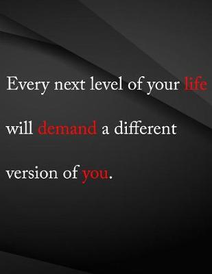 Book cover for Every next level of you life will demand a different version of you.