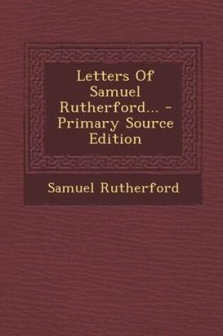 Cover of Letters of Samuel Rutherford... - Primary Source Edition