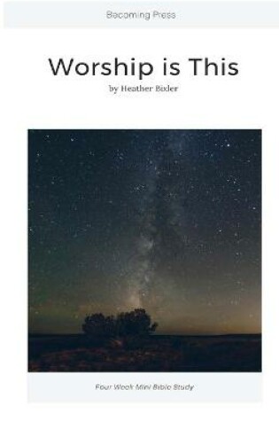 Cover of Worship is This - Four Week Mini Bible Study