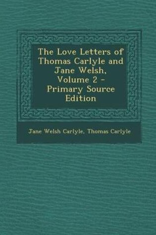 Cover of The Love Letters of Thomas Carlyle and Jane Welsh, Volume 2