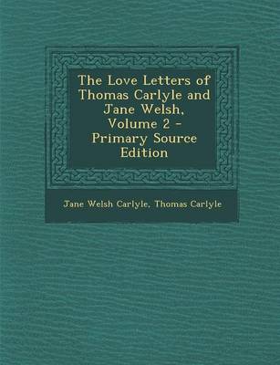 Book cover for The Love Letters of Thomas Carlyle and Jane Welsh, Volume 2