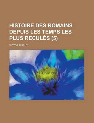 Book cover for Histoire Des Romains Depuis Les Temps Les Plus Recules (5)