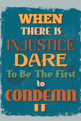 Book cover for When There Is Injustice Dare to Be the First to Condemn It