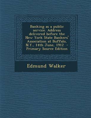 Book cover for Banking as a Public Service. Address Delivered Before the New York State Bankers' Association at Buffalo, N.Y., 14th June, 1912 - Primary Source Editi