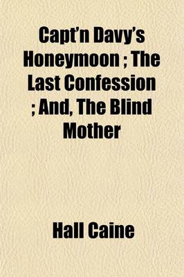 Book cover for Capt'n Davy's Honeymoon; The Last Confession And, the Blind Mother