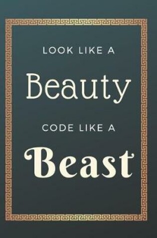 Cover of Look Like A Beauty Code Like A Beast Notebook Journal