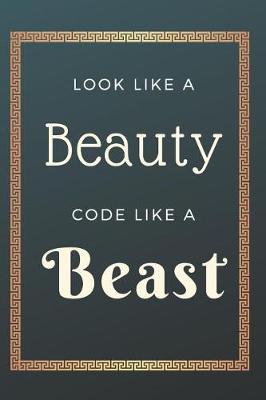 Book cover for Look Like A Beauty Code Like A Beast Notebook Journal