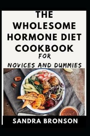 Cover of The Wholesome Hormone Diet Cookbook For Novices And Dummies