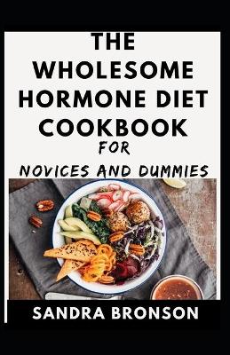 Book cover for The Wholesome Hormone Diet Cookbook For Novices And Dummies