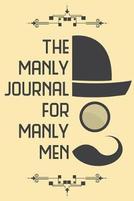 Book cover for The Manly Journal For Manly Men - Your 52 Week Prompt Journal