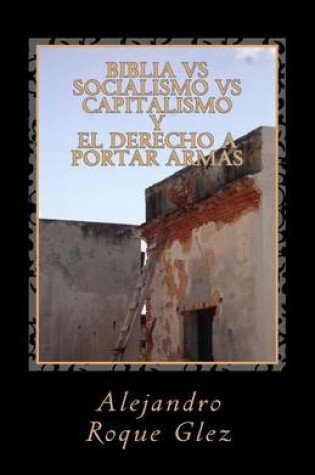 Cover of Biblia Vs Socialismo Vs Capitalismo y El Derecho a Portar Armas.
