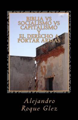Book cover for Biblia Vs Socialismo Vs Capitalismo y El Derecho a Portar Armas.