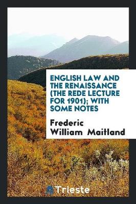 Book cover for English Law and the Renaissance (the Rede Lecture for 1901); With Some Notes