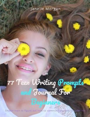 Book cover for 77 Teen Writing Prompts and Journal For Beginners