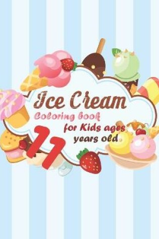 Cover of Ice Cream Coloring book for kids ages 11 years old