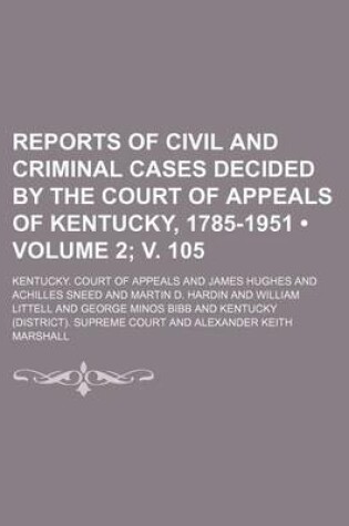 Cover of Reports of Civil and Criminal Cases Decided by the Court of Appeals of Kentucky, 1785-1951 (Volume 2; V. 105)