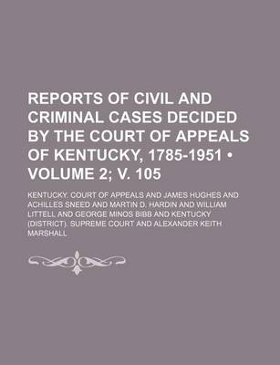 Book cover for Reports of Civil and Criminal Cases Decided by the Court of Appeals of Kentucky, 1785-1951 (Volume 2; V. 105)