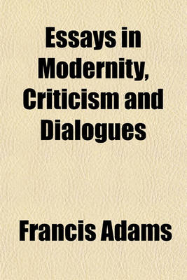 Book cover for Essays in Modernity, Criticism and Dialogues