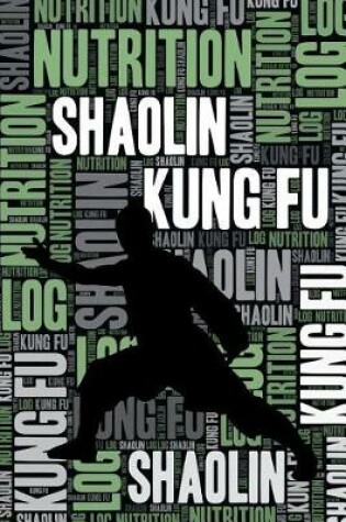 Cover of Shaolin Kung Fu Nutrition Log and Diary