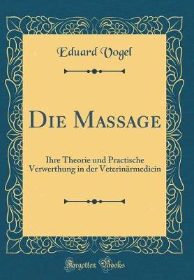 Book cover for Die Massage: Ihre Theorie und Practische Verwerthung in der Veterinärmedicin (Classic Reprint)