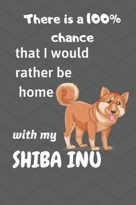 Book cover for There is a 100% chance that I would rather be home with my Shiba Inu