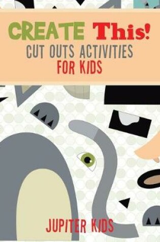 Cover of Create This! Cut Outs Activities for Kids