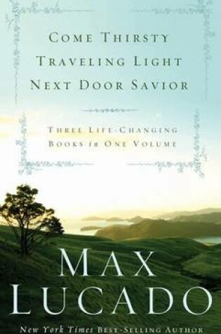 Cover of Lucado 3-In-1: Traveling Light, Next Door Savior, Come Thirsty