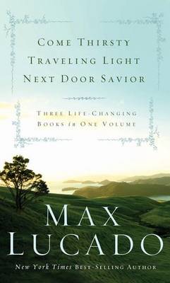 Book cover for Lucado 3-In-1: Traveling Light, Next Door Savior, Come Thirsty